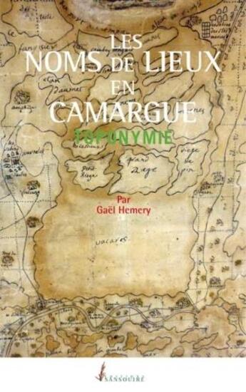 Couverture du livre « Les noms des lieux en Camargue : toponymie » de Gael Hemery aux éditions Sansouire