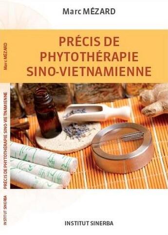 Couverture du livre « Précis de phytothérapie sino-vietnamienne » de Marc Mezard aux éditions Institut Sinerba