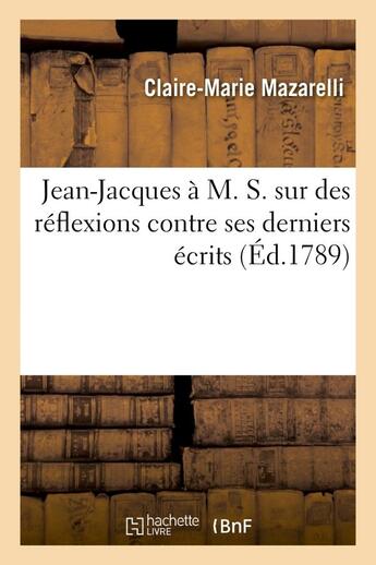Couverture du livre « Jean-jacques a m. s. sur des reflexions contre ses derniers ecrits, lettre pseudonyme » de Saint-Chamond aux éditions Hachette Bnf