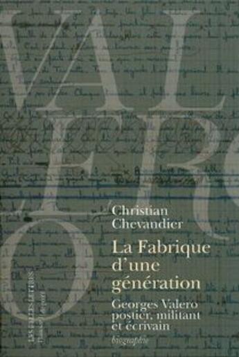 Couverture du livre « La fabrique d'une génération ; Georges Valero postier, militant, écrivain » de Christian Chevandier aux éditions Belles Lettres
