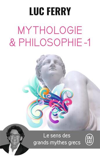 Couverture du livre « Mythologie & philosophie t.1 : le sens des grands mythes grecs » de Luc Ferry aux éditions J'ai Lu