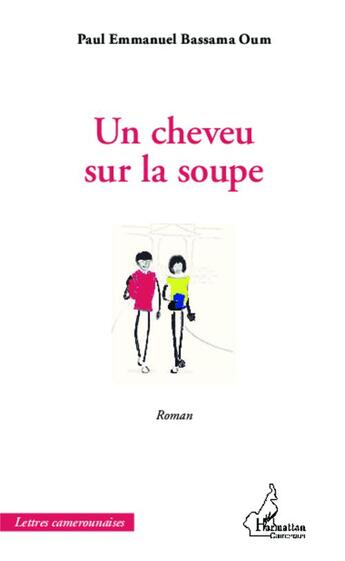 Couverture du livre « Un cheveu sur la soupe » de Paul-Emmanuel Bassama Oum aux éditions Editions L'harmattan