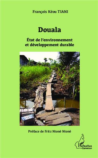 Couverture du livre « Douala, état de l'environnement et développement durable » de Francois-Keou Tiani aux éditions L'harmattan