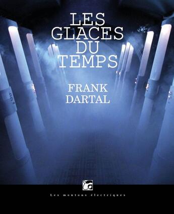 Couverture du livre « Les glaces du temps » de Frank Dartal aux éditions Moutons Electriques