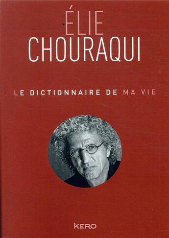 Couverture du livre « Le dictionnaire de ma vie » de Elie Chouraqui aux éditions Kero