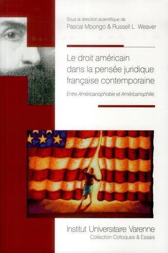 Couverture du livre « Le droit americain dans la pensee juridique francaise contemporaine - entre americanophobie et ameri » de Weaver/Mbongo aux éditions Institut Universitaire Varenne