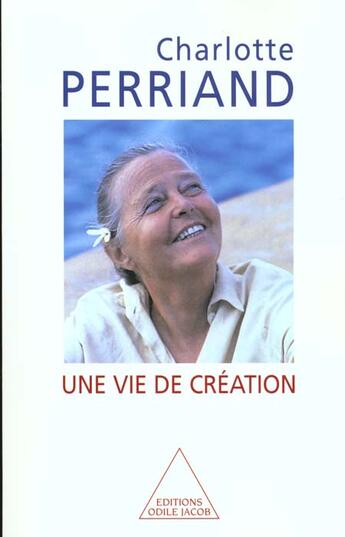 Couverture du livre « Une vie de création » de Charlotte Perriand aux éditions Odile Jacob