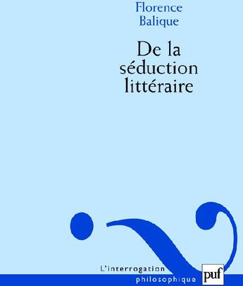 Couverture du livre « De la séduction littéraire » de Florence Balique aux éditions Puf