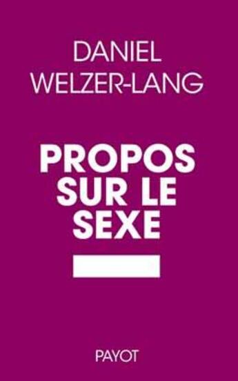 Couverture du livre « Propos sur le sexe » de Welzer-Lang Daniel aux éditions Payot