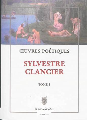 Couverture du livre « Oeuvres poétiques t.1 » de Sylvestre Clancier aux éditions La Rumeur Libre