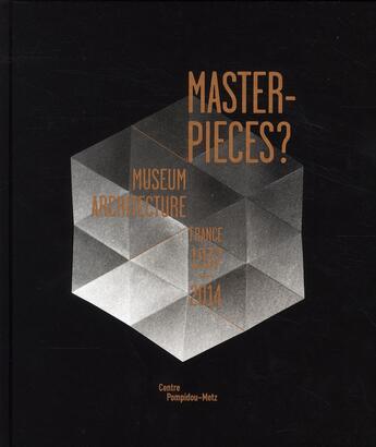 Couverture du livre « Masterpieces ? museums architectures 1937-2014 » de  aux éditions Centre Pompidou Metz