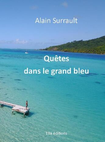 Couverture du livre « Quêtes dans le grand bleu » de Alain Surrault aux éditions Ella Editions