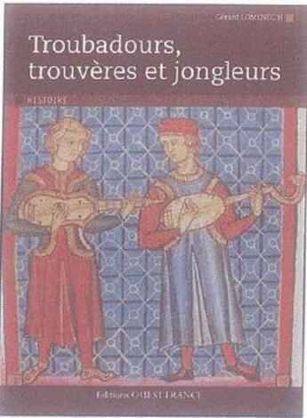 Couverture du livre « Troubadours, trouvères et jongleurs » de Gerard Lomenec'H aux éditions Ouest France