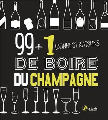 Couverture du livre « 99 + 1 bonnes raisons de boire du champagne » de Isabelle Bachelard aux éditions Artemis