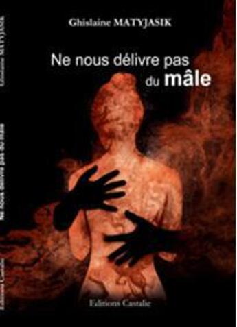 Couverture du livre « Ne nous délivre pas du mâle » de Ghislaine Matyjasik aux éditions Castalie