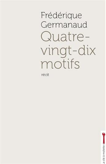 Couverture du livre « Quatre-vingt-dix motifs » de Frédérique Germanaud aux éditions La Cle A Molette