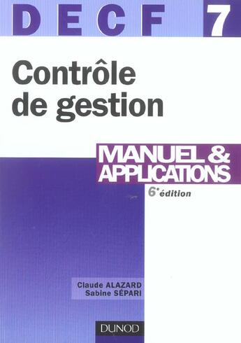 Couverture du livre « Decf 7 controle de gestion ; manuel et applications (6e édition) » de Sabine Separi et Claude Alazard aux éditions Dunod
