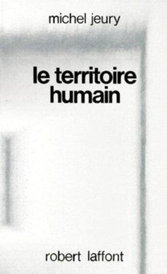 Couverture du livre « Le territoire humain » de Michel Jeury aux éditions Robert Laffont