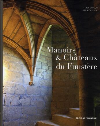 Couverture du livre « Manoirs et châteaux du Finistère » de Serge Duigou et Yannick Le Gal aux éditions Palantines