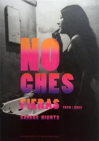 Couverture du livre « Noches fieras savage nights 1970/2017 » de Fabry Alexis aux éditions Toluca