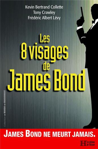 Couverture du livre « Les 8 visages de James Bond » de Frederic-Albert Levy et Tony Crawley et Kevin Bertrand Collette aux éditions Les Editions De L'histoire