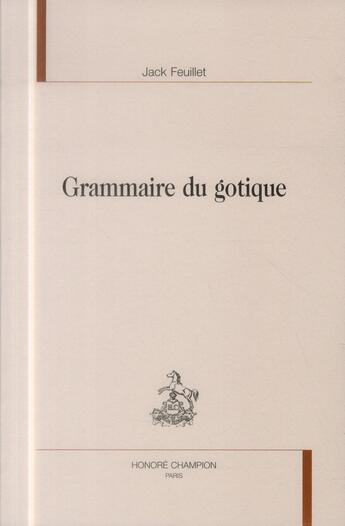 Couverture du livre « Grammaire du gotique » de Jack Feuillet aux éditions Honore Champion