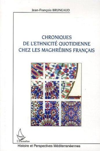 Couverture du livre « Chroniques de l'ethnicite quotidienne chez les maghrebins francais » de Bruneaud J-F. aux éditions L'harmattan