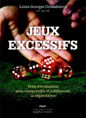 Couverture du livre « Jeux excessifs » de Louis-Georges Desaulniers aux éditions Quebec Livres