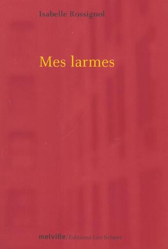 Couverture du livre « Larmes (mes) » de Isabelle Rossignol aux éditions Leo Scheer
