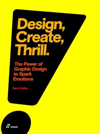 Couverture du livre « Design, create, thrill ; the power of graphic design to spark emotions » de Sara Caldas aux éditions Promopress