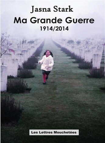 Couverture du livre « Ma grande guerre 1914/2014 » de Jasna Stark aux éditions Lettres Mouchetees
