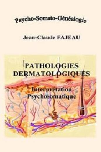 Couverture du livre « Pathologies dermatologiques ; interprétation psychosomatique » de Jean-Claude Fajeau aux éditions Jean-claude Fajeau