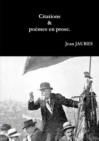 Couverture du livre « Citations, suivies de poemes en prose. » de Jean Jaures aux éditions Lulu