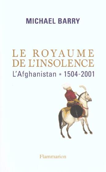 Couverture du livre « Le Royaume de l'insolence : l'Afghanistan, 1504-2011 » de Michael Barry aux éditions Flammarion