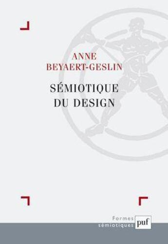 Couverture du livre « Sémiotique du design » de Anne Beyaert-Geslin aux éditions Puf