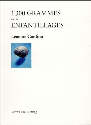 Couverture du livre « 1300 grammes ; enfantillages » de Leonore Confino aux éditions Actes Sud-papiers