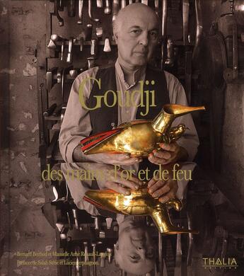 Couverture du livre « Goudji des mains d'or et de feu » de Bernard Berthod aux éditions Thalia
