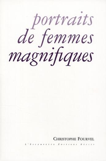Couverture du livre « Portraits de femmes magnifiques » de Christophe Fourvel aux éditions Escampette