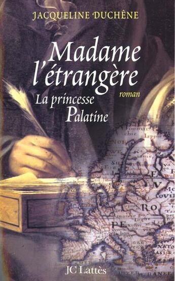 Couverture du livre « Madame l'etrangere - la princesse palatine » de Jacqueline Duchene aux éditions Lattes