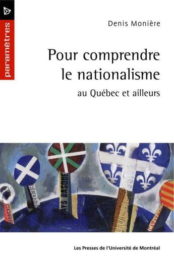 Couverture du livre « Pour comprendre le nationalisme au Québec et ailleurs » de Denis Moniere aux éditions Pu De Montreal