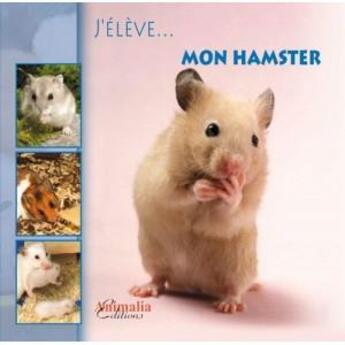 Couverture du livre « J'élève... mon hamster » de Costa Aude aux éditions Animalia
