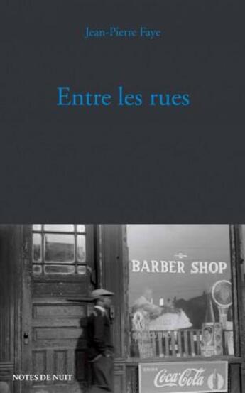 Couverture du livre « Entre les rues » de Jean-Pierre Faye aux éditions Notes De Nuit