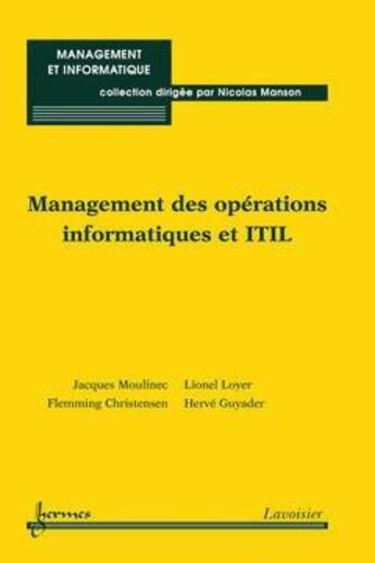 Couverture du livre « Management des opérations informatiques et ITIL » de Moulinec Jacques aux éditions Hermes Science Publications
