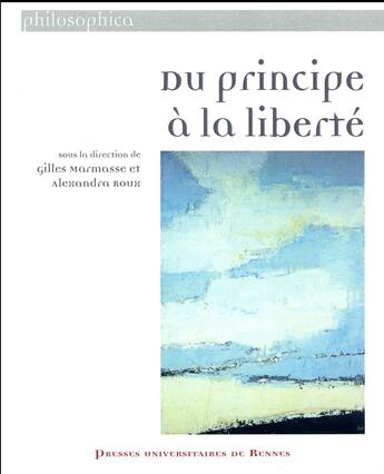Couverture du livre « Du principe à la liberté ; hommage à Bernard Mabille » de Alexandra Roux et Gilles Marmasse aux éditions Pu De Rennes