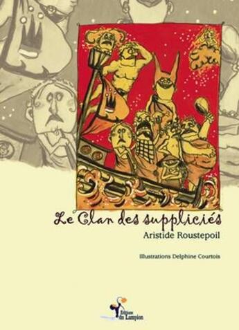 Couverture du livre « Le clan des suppliciés » de Aristide Roustepoil et Delphine Courtois aux éditions Lampion