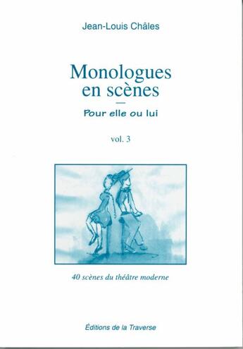 Couverture du livre « Monologues en scène ; pour elle ou lui t.3 » de Jean-Louis Chales aux éditions La Traverse