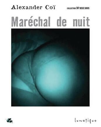 Couverture du livre « Maréchal de nuit » de Alexander Coi aux éditions Lunatique