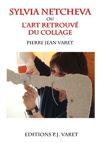 Couverture du livre « Sylvia Netcheva ou l'art retrouvé du collage » de Pierre Jean Varet aux éditions Editions P.j Varet