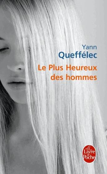 Couverture du livre « Le plus heureux des hommes » de Yann Queffelec aux éditions Le Livre De Poche
