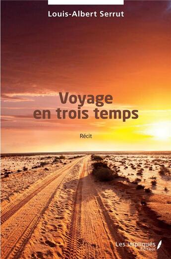 Couverture du livre « Voyage en trois temps » de Louis-Albert Serrut aux éditions Les Impliques